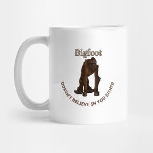 Bigfoot Doesn't Believe in You Either Mug